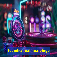 leandra leal nua bingo